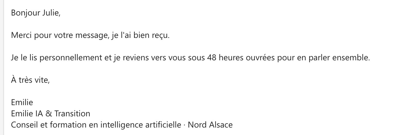 E-mail reçu : Bonjour Julie, merci pour votre message, je l'ai bien reçu. Je le lis personnellement et je reviens vers vous sous 48 heures ouvrées.